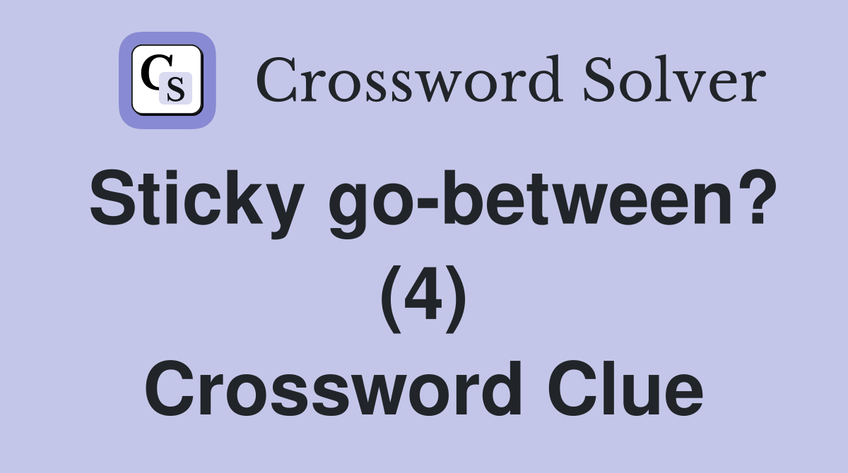 Sticky go-between? (4) Crossword Clue