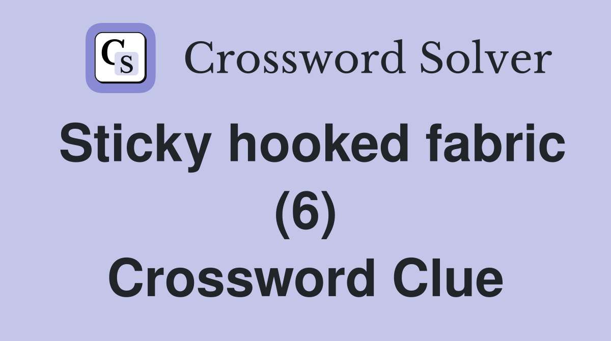 Sticky hooked fabric (6) Crossword Clue