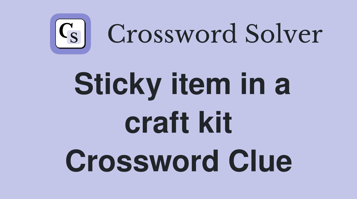 Sticky item in a craft kit Crossword Clue