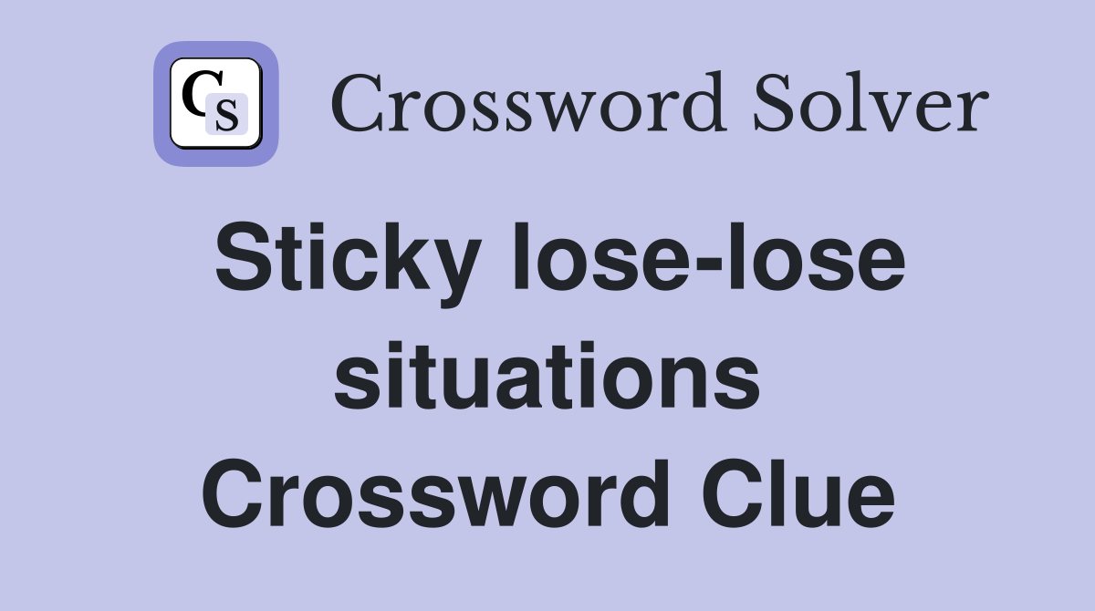 Sticky lose-lose situations Crossword Clue
