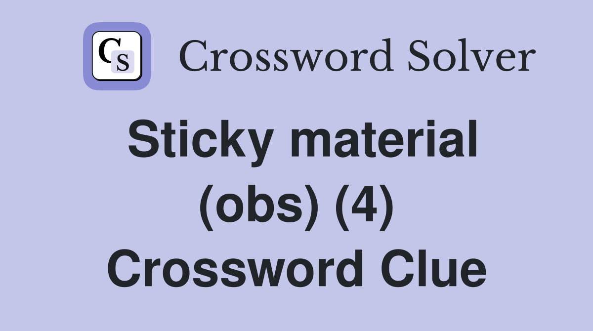 Sticky material (obs) (4) Crossword Clue