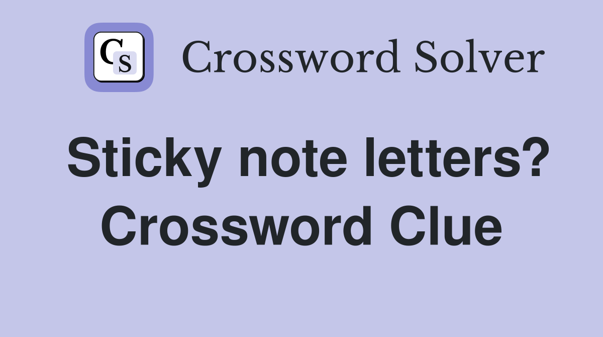 Sticky note letters? Crossword Clue