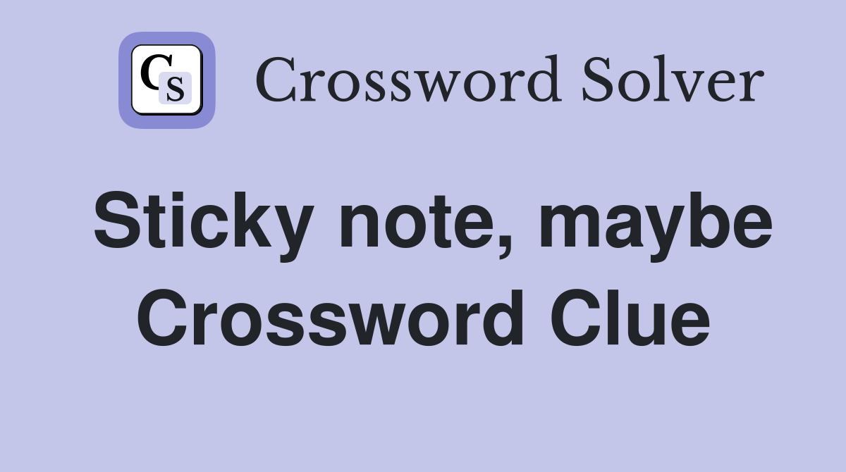 Sticky note, maybe Crossword Clue