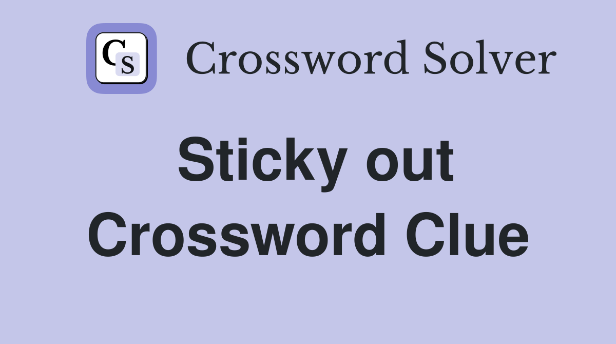 Sticky out Crossword Clue