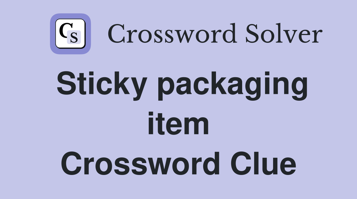 Sticky packaging item Crossword Clue