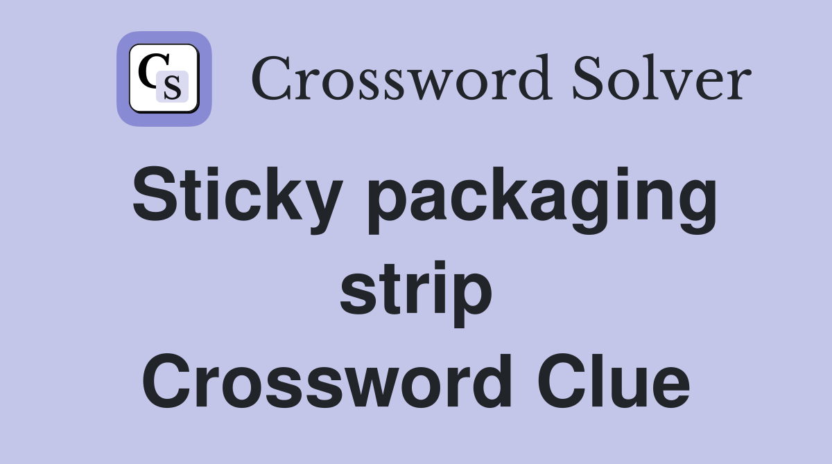Sticky packaging strip Crossword Clue
