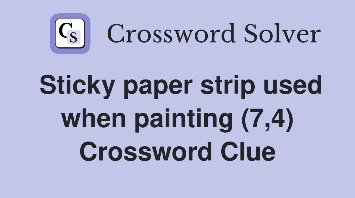 Sticky paper strip used when painting (7,4) Crossword Clue