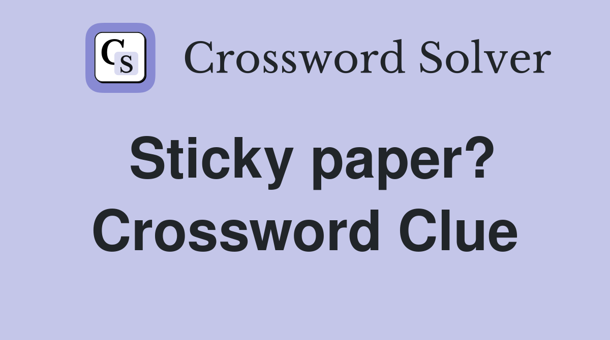 Sticky paper? Crossword Clue