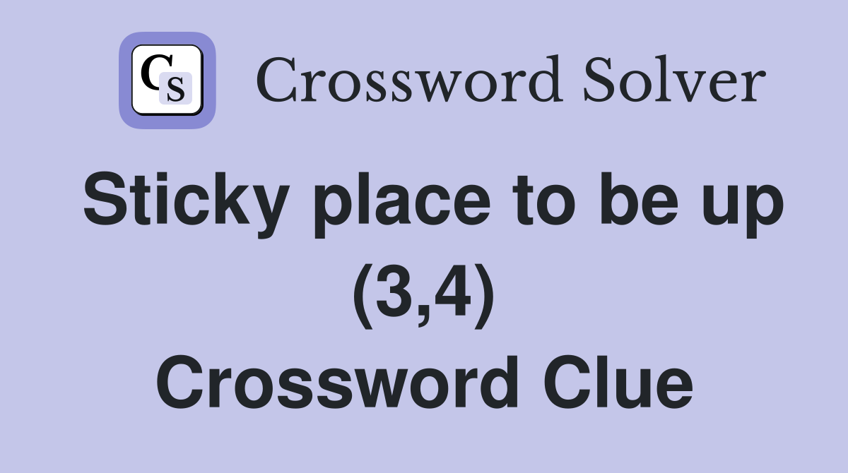 Sticky place to be up (3,4) Crossword Clue