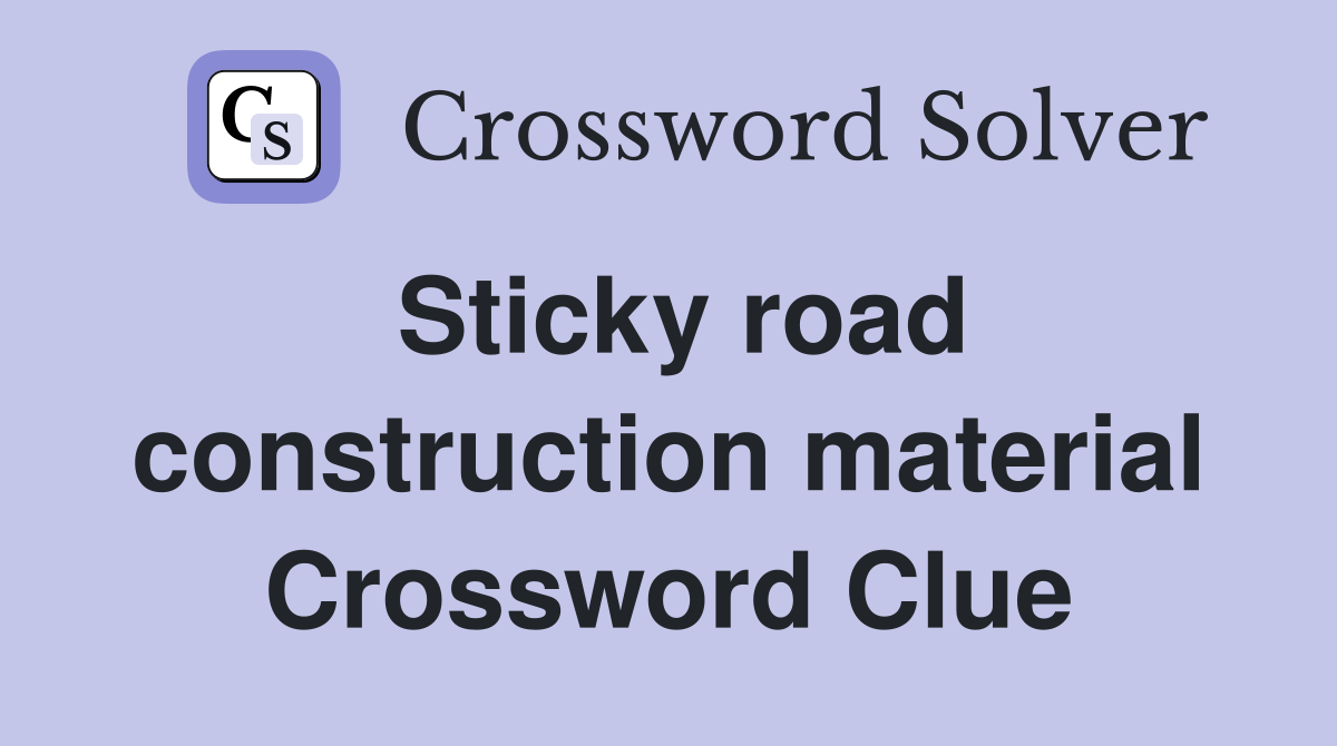 Sticky road construction material Crossword Clue