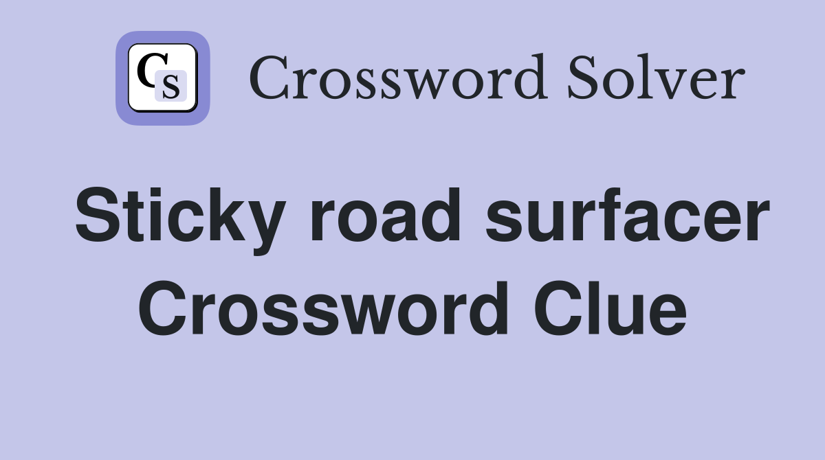 Sticky road surfacer Crossword Clue