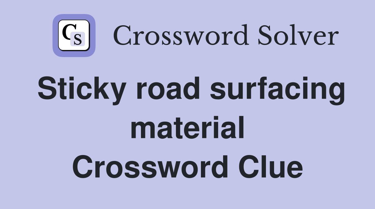 Sticky road surfacing material Crossword Clue