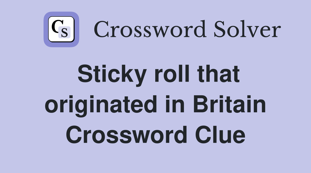 Sticky roll that originated in Britain Crossword Clue