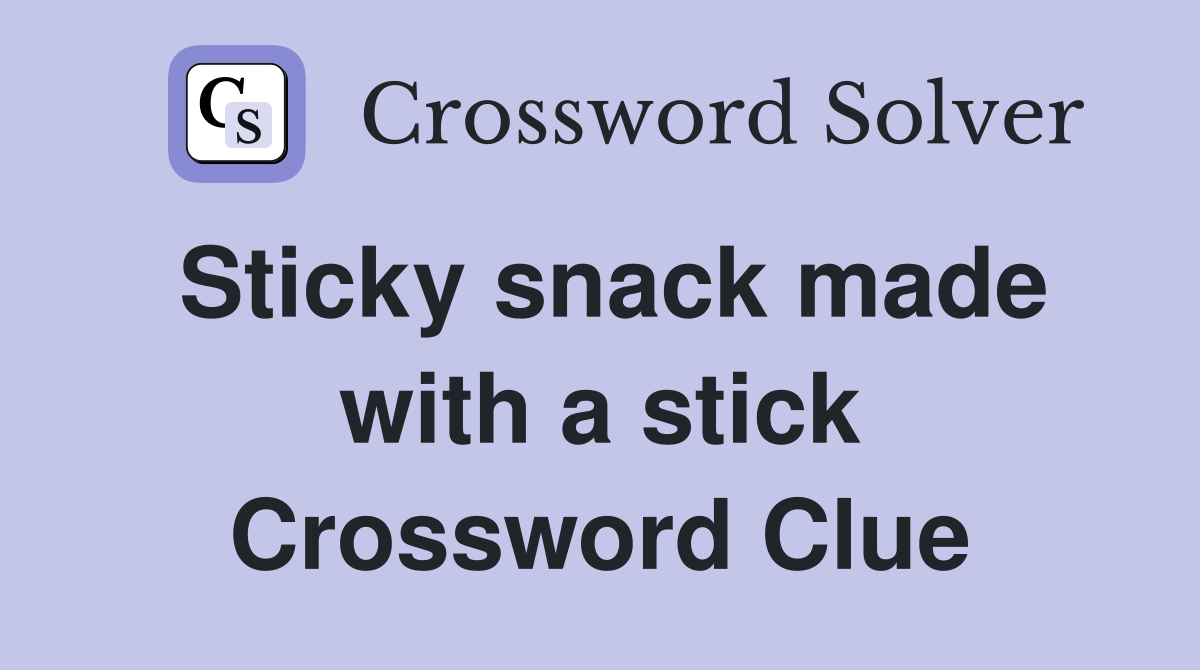 Sticky snack made with a stick Crossword Clue