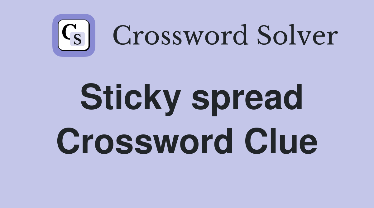 Sticky spread Crossword Clue