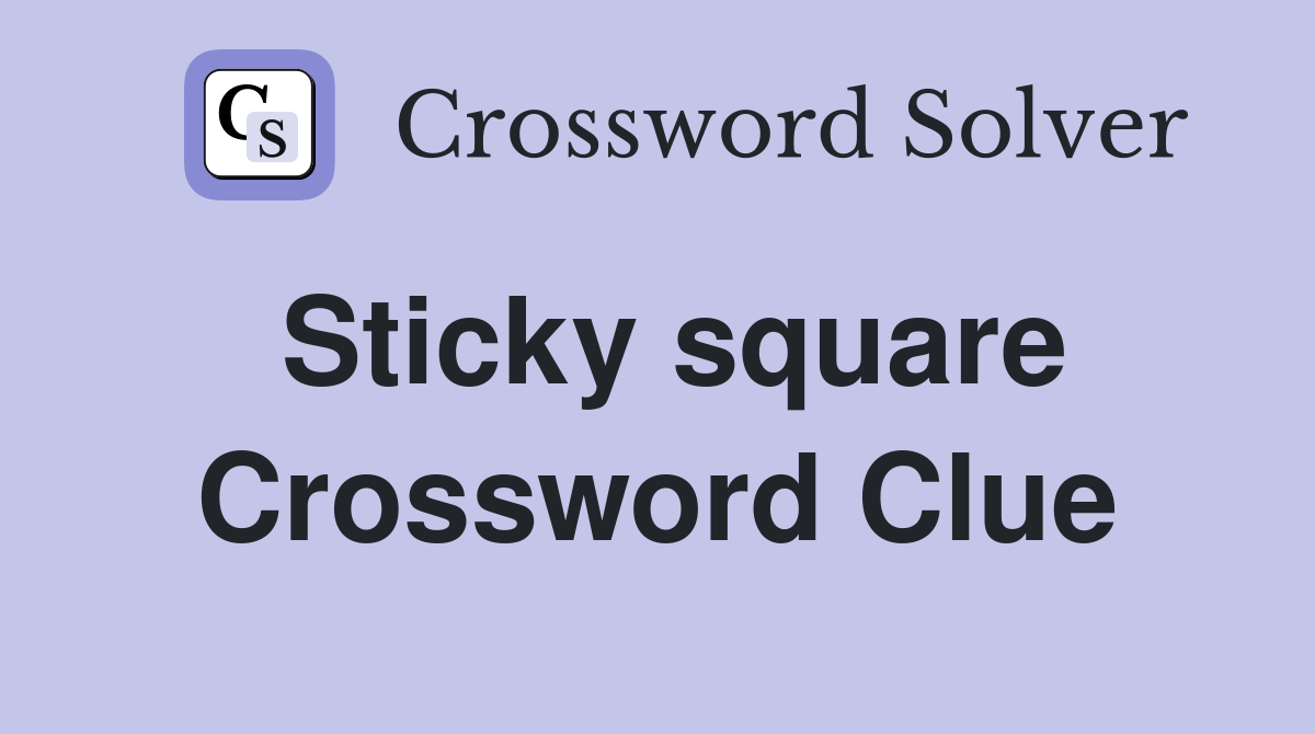 Sticky square Crossword Clue