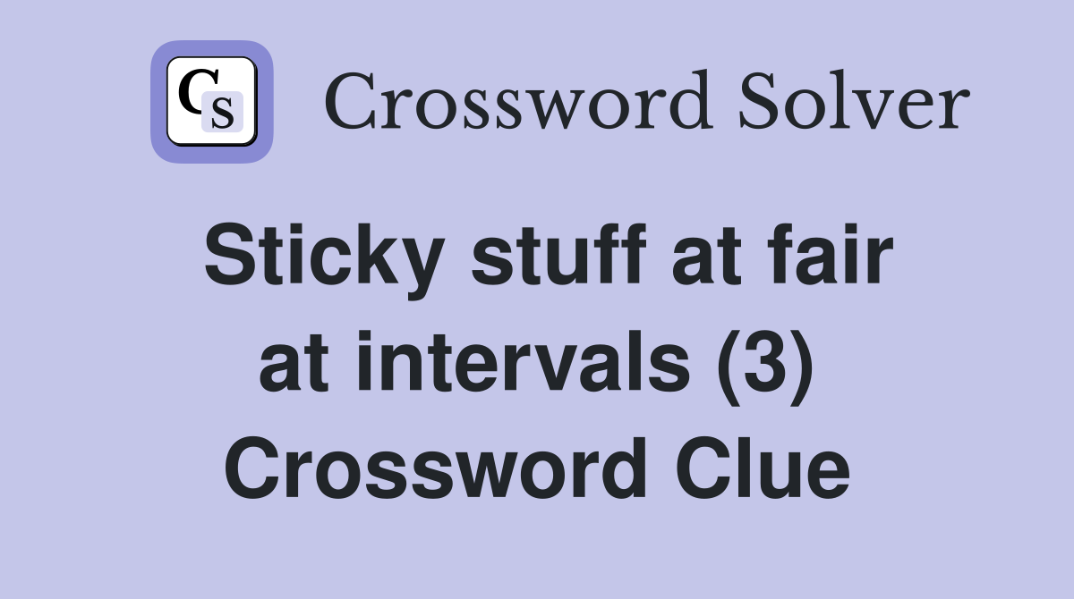 Sticky stuff at fair at intervals (3) Crossword Clue