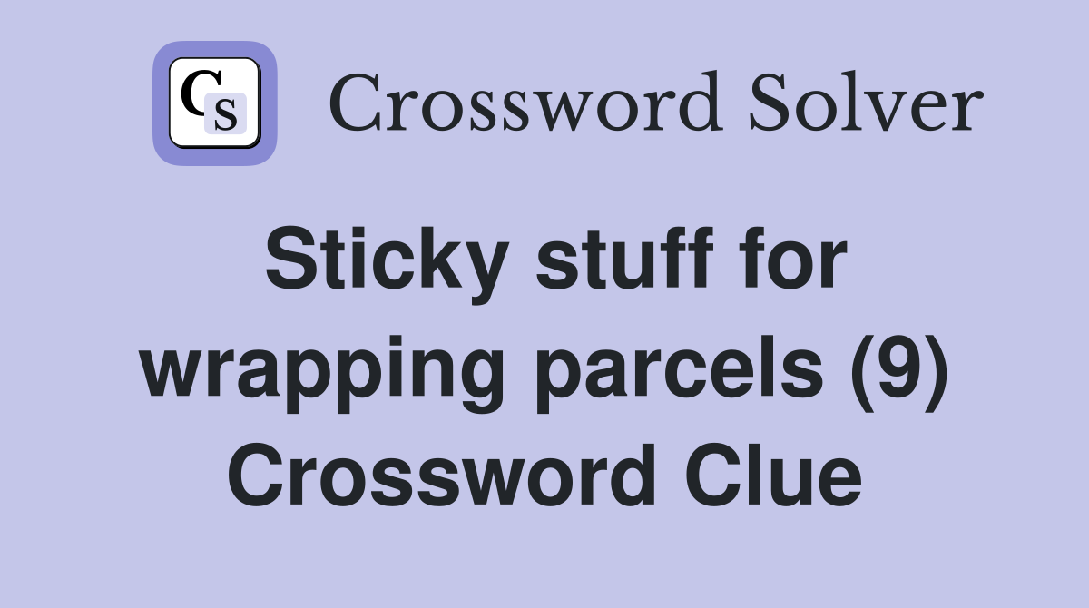 Sticky stuff for wrapping parcels (9) Crossword Clue