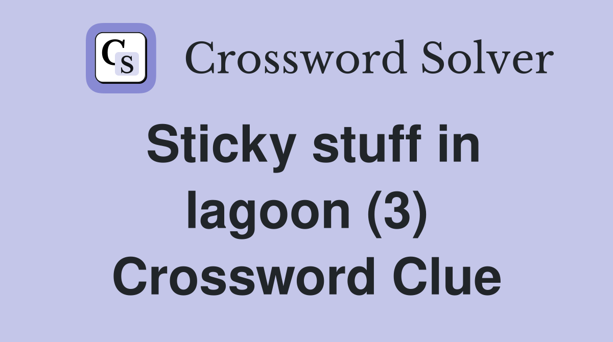 Sticky stuff in lagoon (3) Crossword Clue