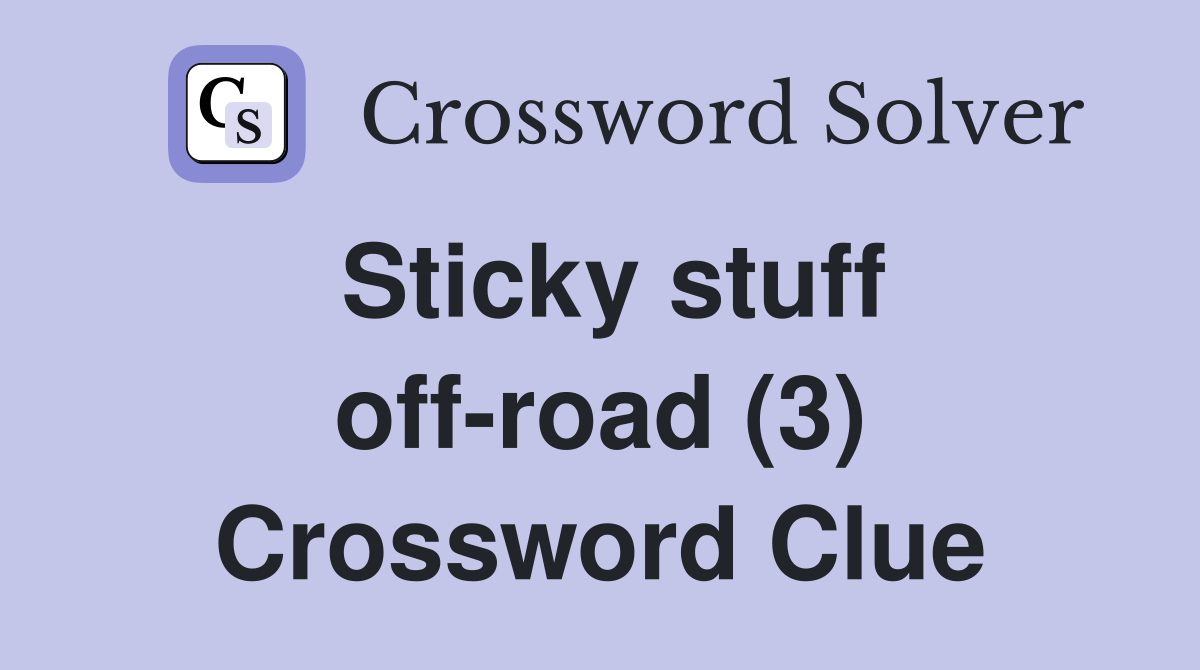 Sticky stuff off-road (3) Crossword Clue