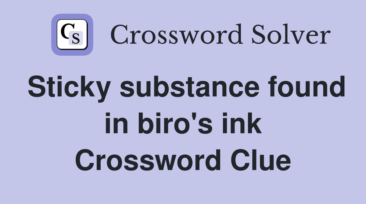 Sticky substance found in biro's ink Crossword Clue