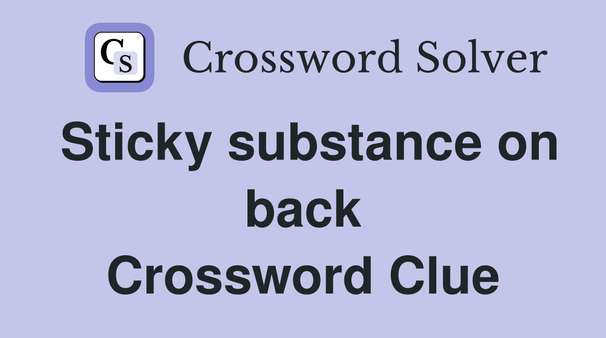 Sticky substance on back Crossword Clue