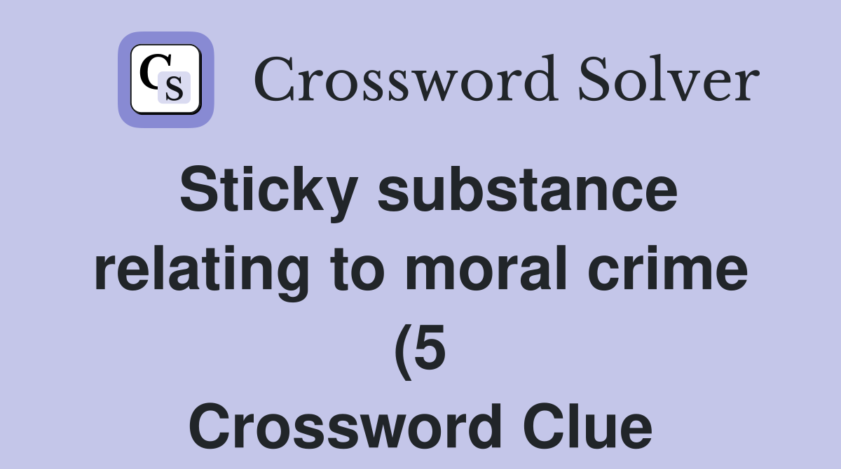 Sticky substance relating to moral crime (5) Crossword Clue Answers Sticky substance relating to moral crime (5) Crossword Clue Answers