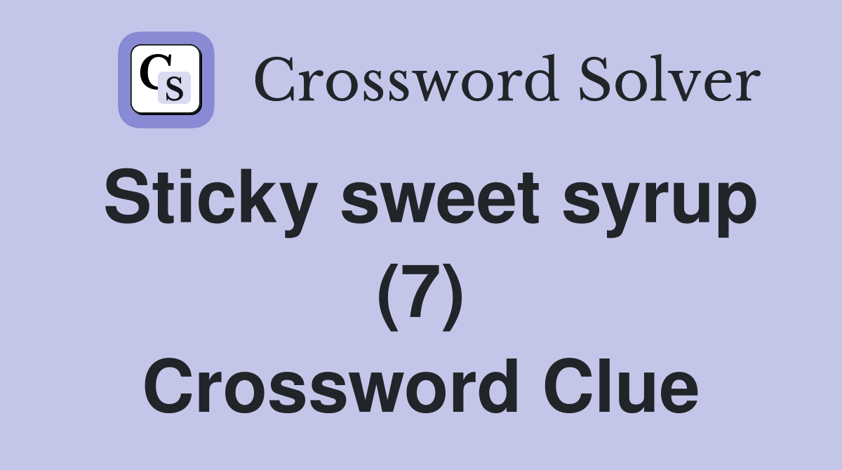 Sticky sweet syrup (7) Crossword Clue