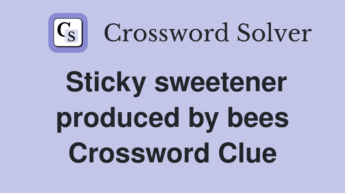 Sticky sweetener produced by bees Crossword Clue
