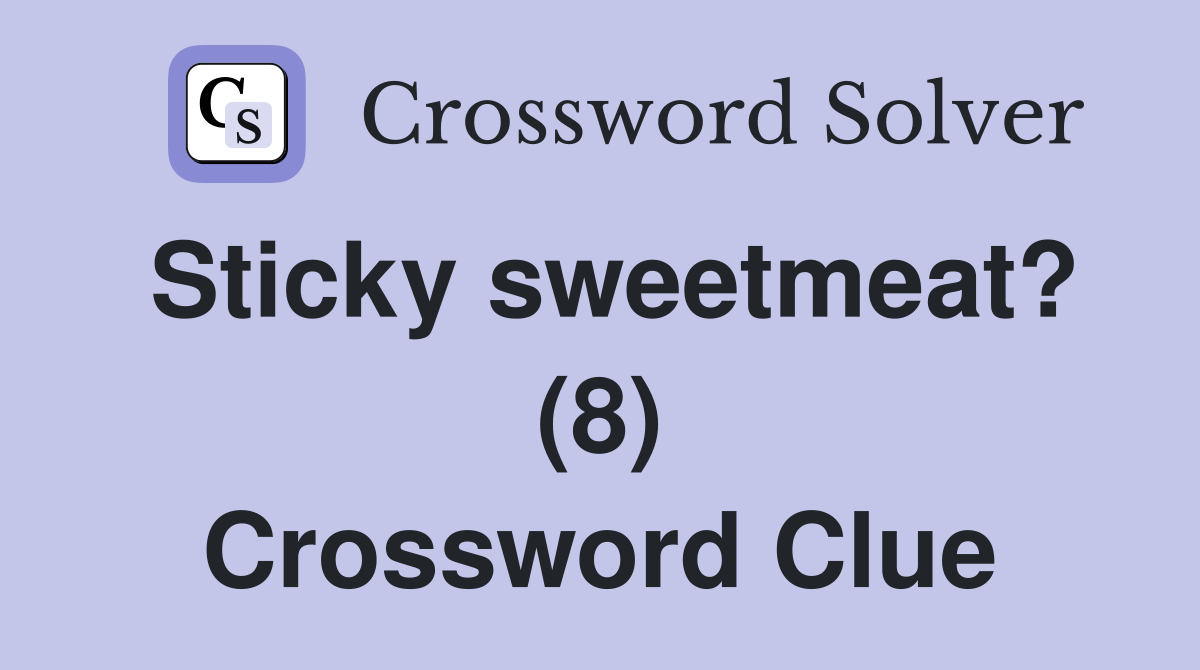 Sticky sweetmeat? (8) Crossword Clue