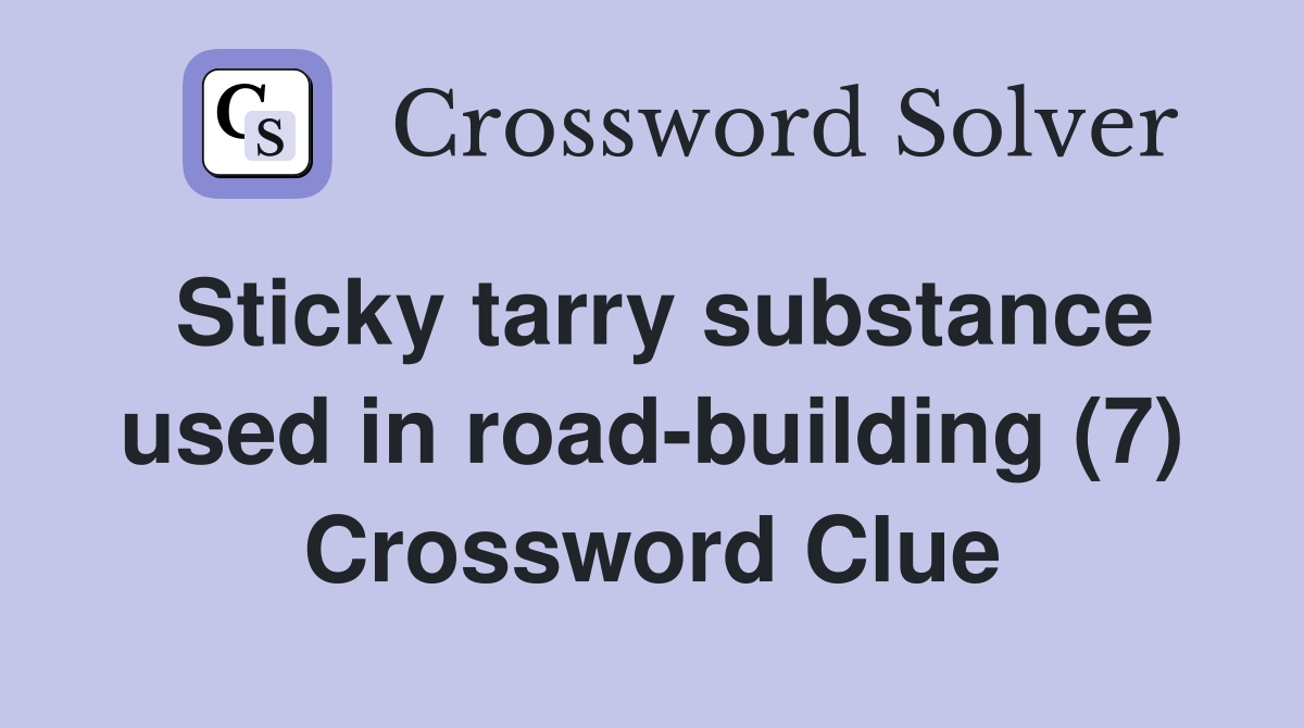 Sticky tarry substance used in road-building (7) Crossword Clue
