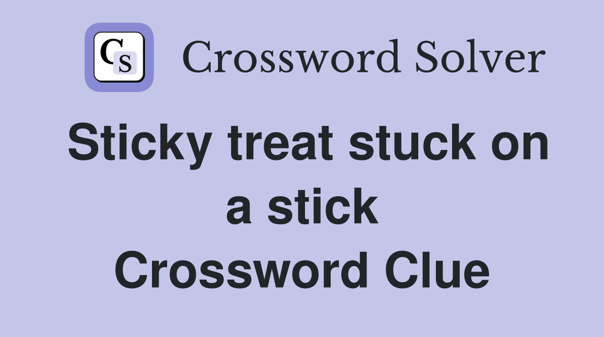 Sticky treat stuck on a stick Crossword Clue
