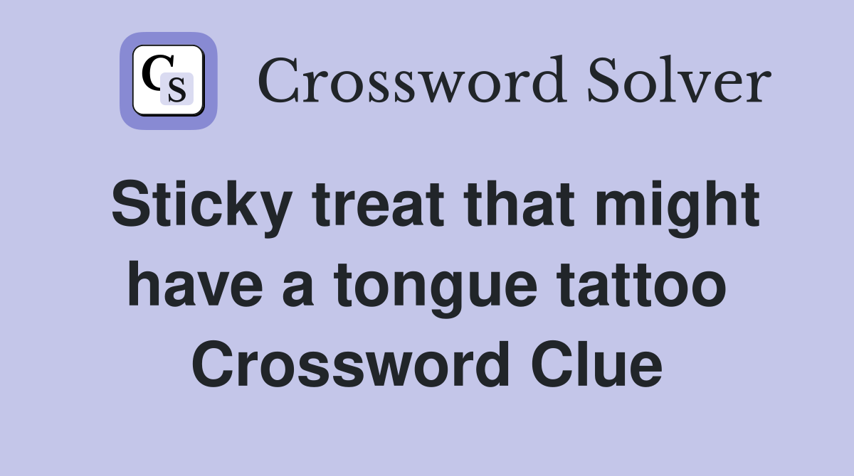 Sticky treat that might have a tongue tattoo Crossword Clue