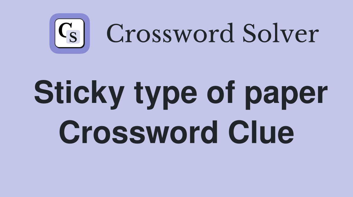 Sticky type of paper Crossword Clue