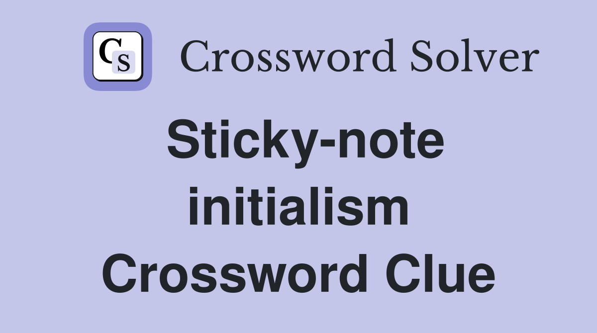 Sticky-note initialism Crossword Clue