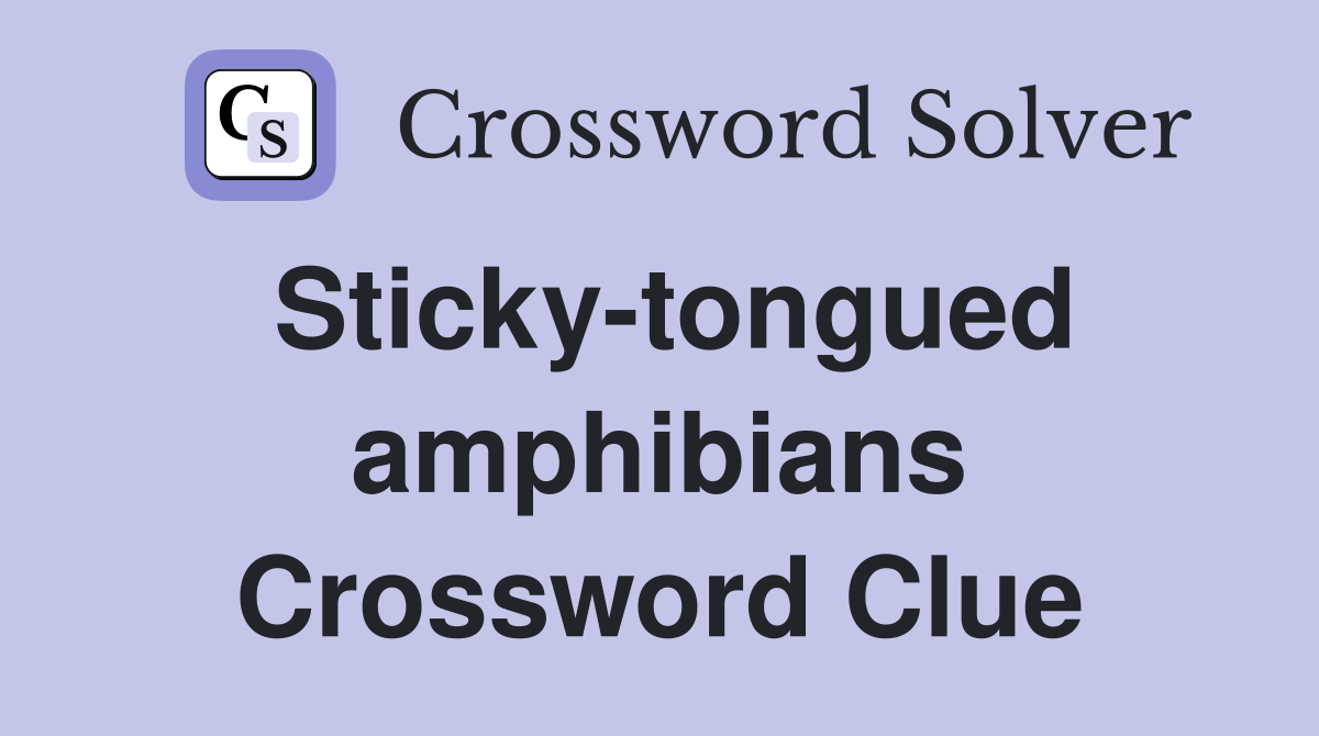 Sticky-tongued amphibians Crossword Clue