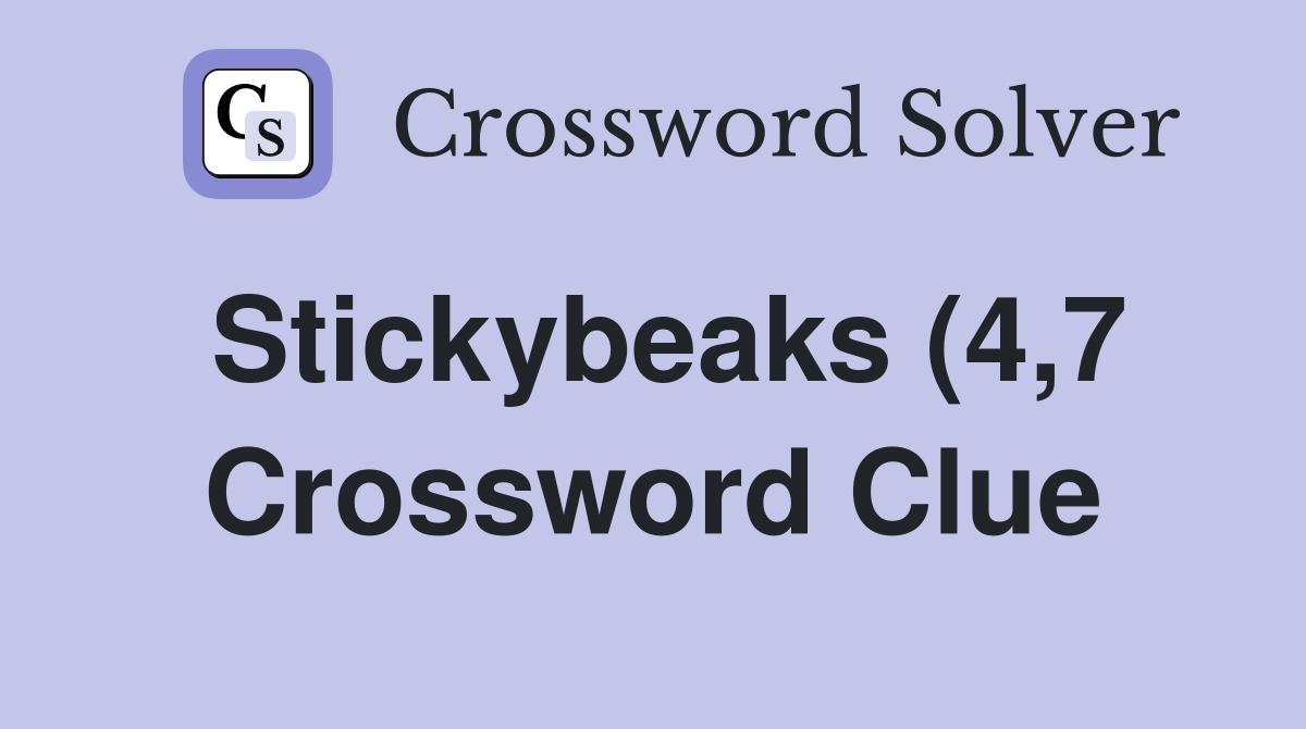 Stickybeaks (4 7) Crossword Clue Answers Crossword Solver Stickybeaks (4 7) Crossword Clue Answers Crossword Solver