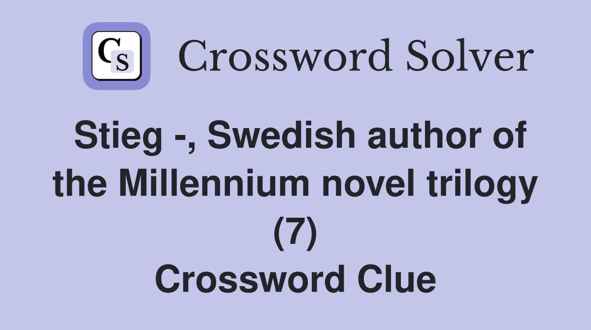 Stieg -, Swedish author of the Millennium novel trilogy (7) Crossword Clue