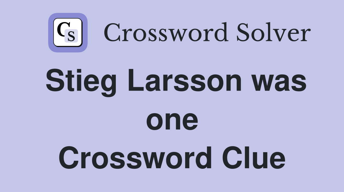 Stieg Larsson was one Crossword Clue