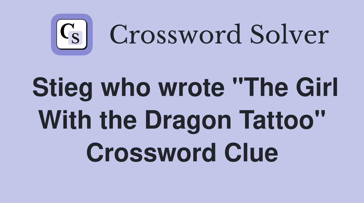 Stieg who wrote "The Girl With the Dragon Tattoo" Crossword Clue