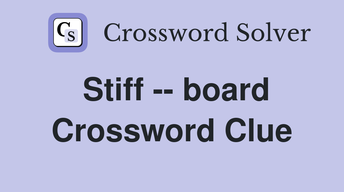 Stiff -- board Crossword Clue