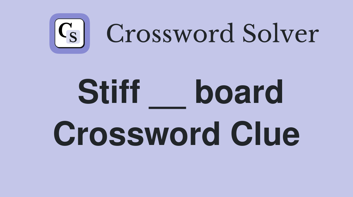 Stiff __ board Crossword Clue