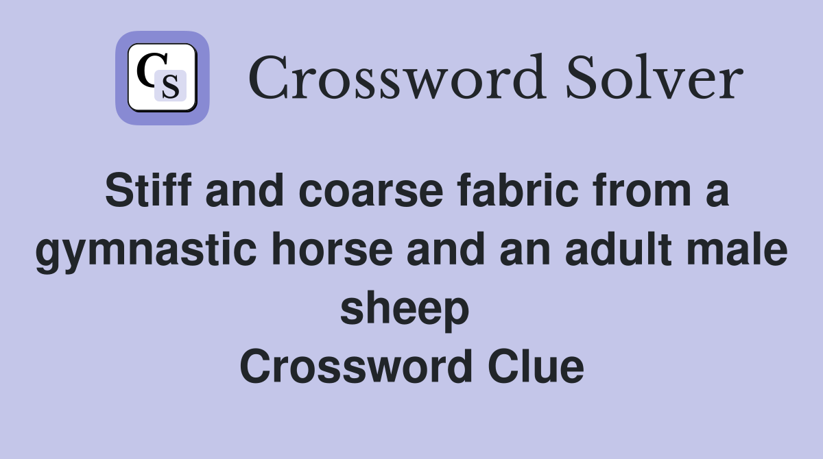 Stiff and coarse fabric from a gymnastic horse and an adult male sheep  Crossword Clue