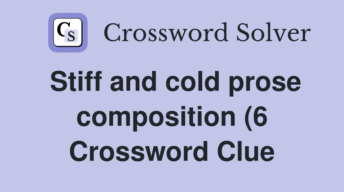 Stiff and cold prose composition (6) Crossword Clue Answers Stiff and cold prose composition (6) Crossword Clue Answers