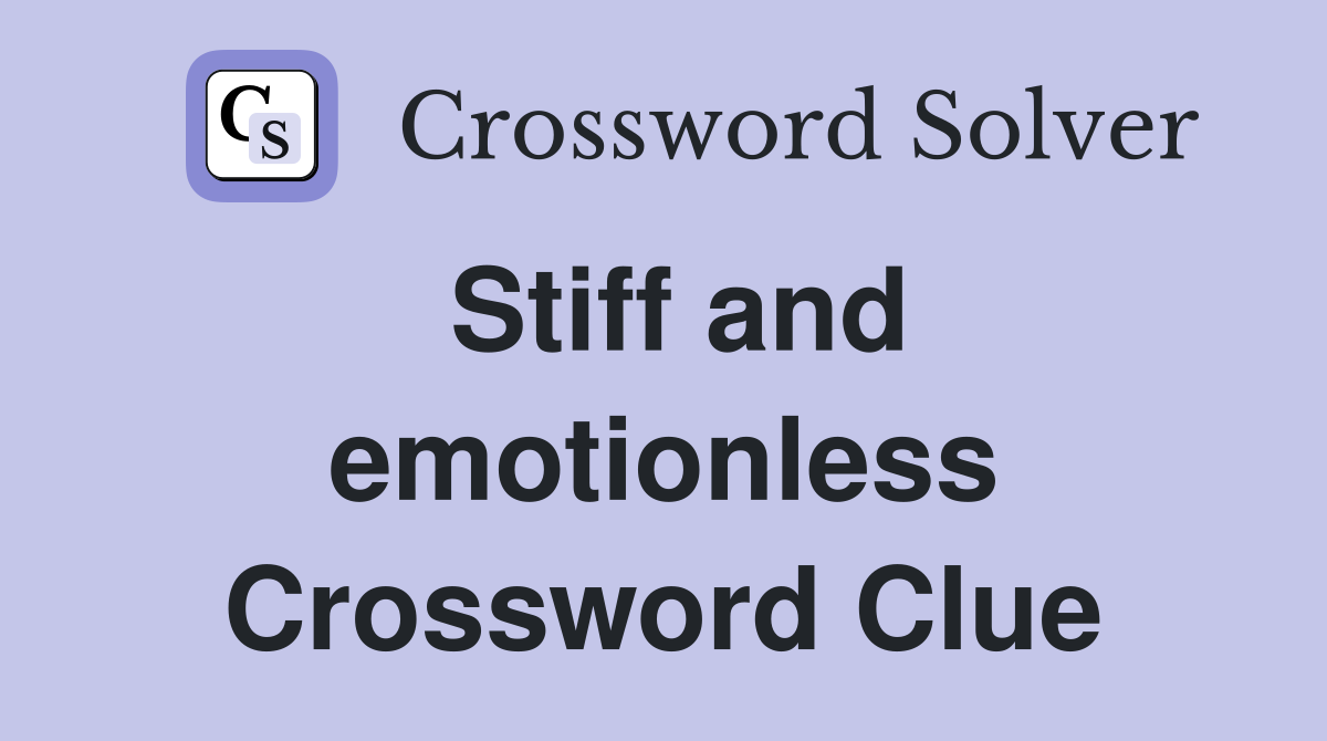 Stiff and emotionless Crossword Clue