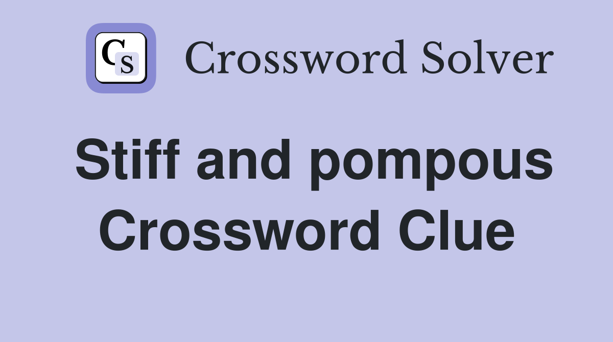Stiff and pompous Crossword Clue