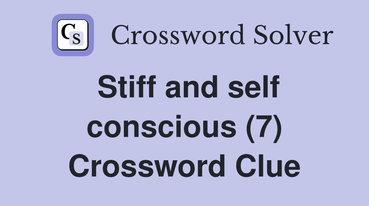 Stiff and self conscious (7) Crossword Clue