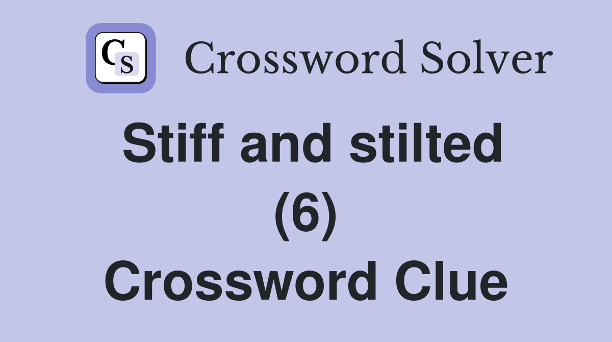 Stiff and stilted (6) Crossword Clue