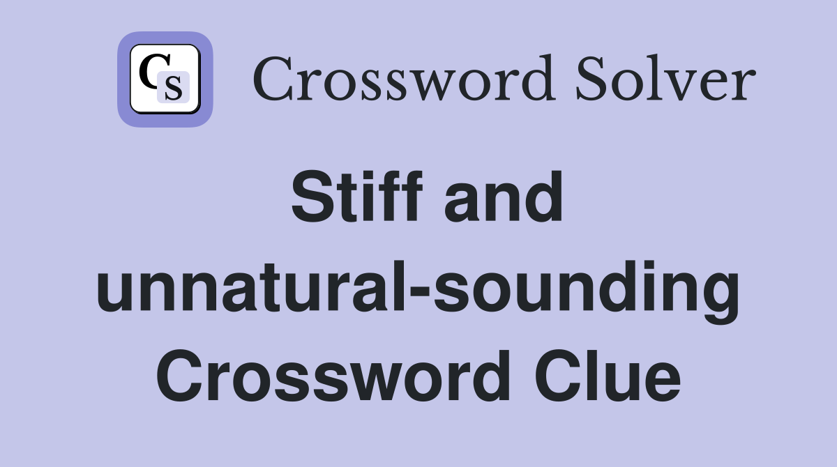 Stiff and unnatural-sounding Crossword Clue