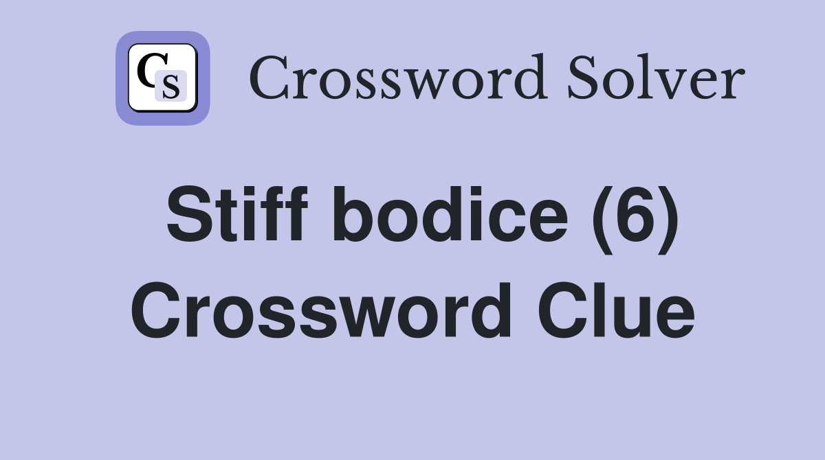 Stiff bodice (6) Crossword Clue